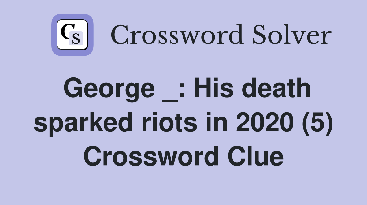 _ His death sparked riots in 2020 (5) Crossword Clue Answers